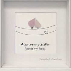 there is a white frame with a pink heart in the middle and an inscription that says, always my sister forever my friend