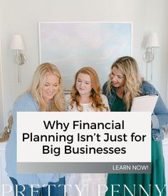 three women standing next to each other with the title why financial planning isn't just for big businesses