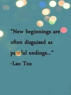 Learned this lesson last week, and it was painful.  But I am so looking forward to the new beginning!! Now Quotes, Lao Tzu, Best Inspirational Quotes, Quotable Quotes, A Quote, Great Quotes, New Beginnings, Inspirational Words, Cool Words