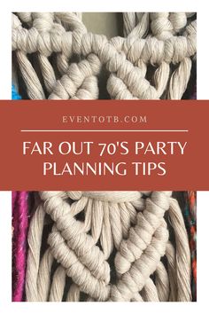 the text overlay reads far out 70's party planning tips on top of an image of yarn