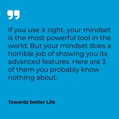 a quote from towards better life that reads if you use it right, your mindset is the most powerful tool in the world