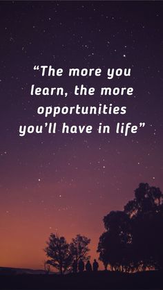 the stars are shining in the night sky with a quote on it that reads, the more you learn, the more opportunities you'll have in life