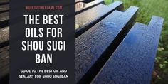 the best oils for shou sugi ban are on this bench in front of some grass