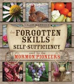 The Forgotten Skills of Self-Sufficiency Used by the Mormon Pioneers Forgotten Skills, Emergency Prepardness, Survival Gardening, Emergency Prepping, Survival Food, Wilderness Survival