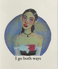 a drawing of a woman in a dress with words written below her chest and the caption'i go both ways '