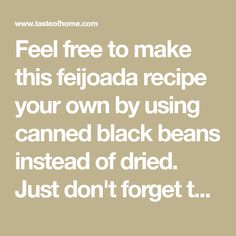 the text reads, feel free to make this feiloada recipe your own by using canned