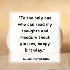 an egg sitting on top of a wooden table with a quote about happy birthday to the only one who can read my thoughts and mood