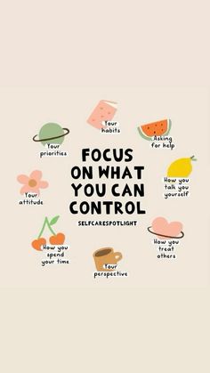 a poster with the words focus on what you can control