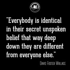 a quote from david foster wallace about the idea of being an individual in their secret unspoken