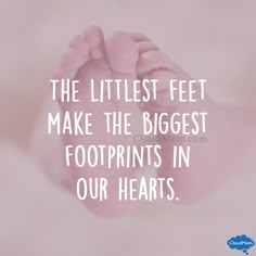 a baby's foot with the words, the littlest feet make the biggest footprints in our hearts