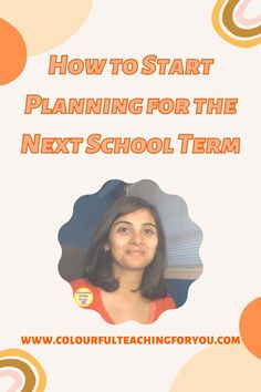 a woman is smiling with the text how to start planning for the next school term