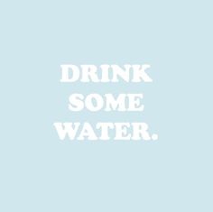 the words drink some water written in white on a light blue background with an image of a