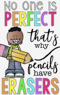 a poster with the words no one is perfect that's why pencils have erasers