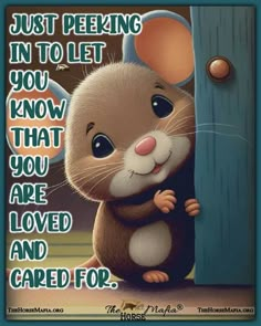 a cartoon mouse is peeking out from behind a wooden door with the caption just peeing in to let you know that you are loved and care for