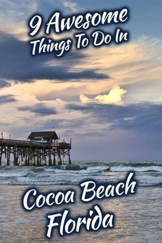 the ocean and pier with text saying 9 awesome things to do in cocoa beach florida