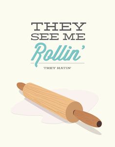 there is a rolling pin with the words they see me rollin