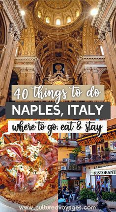 the inside of a building with text overlay that reads 40 things to do in naples, italy where to go eat and stay