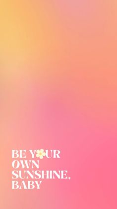 the words be your own sunshine, baby on a blurry pink and yellow background