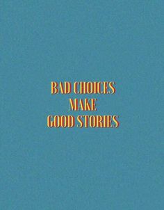 the words bad choices make good stories against a blue background