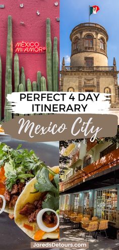 mexico city with the words perfect 4 day itinerary next to photos of mexican food