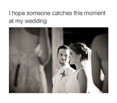 a man and woman standing next to each other in front of a mirror with the caption, i hope someone catches this moment at my wedding