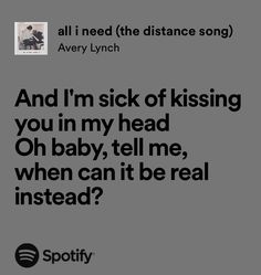 an ad for spotify with the caption'and i'm sick of kissing you in my head oh baby, tell me, when can it be real instead? '