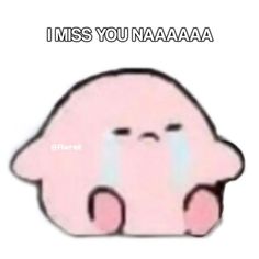 a pink sticker with the words i miss you naaaa on it's face