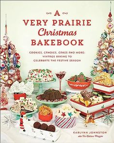 a very prairie christmas bakebook cookies, cremes and more vintage baking to celebrate the festive season