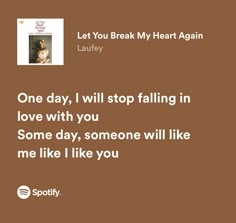 an image of someone's love quote on brown background with the words, let you break my heart again