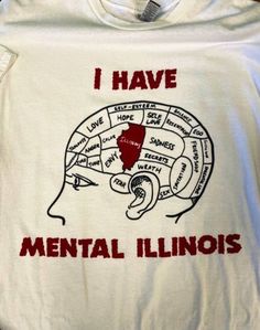 i have mental illinois t - shirt in white with red writing on the front and back