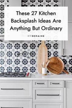 the kitchen backsplash ideas are anything but ordinary