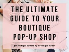 the ultimate guide to your boutique pop - up shop