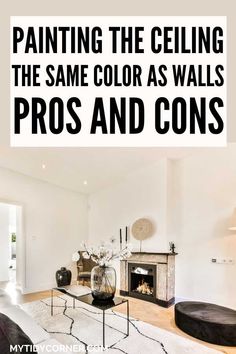 a living room filled with furniture and a fire place in the middle of it that says painting the ceiling the same color as walls pros and cons