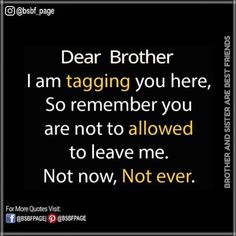 a quote that reads dear brother i am tagging you here, so remember you are not