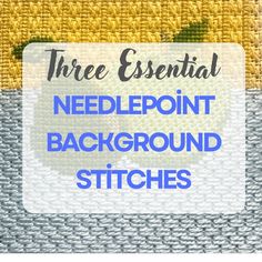 the three essential needlepoint background stitches are in blue, yellow and white with an apple on it