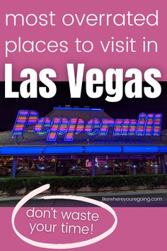 the las vegas sign that says, most overrated places to visit in las vegas don't waste your time