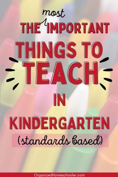 colorful crayons with the words most important things to teach in kindergarten standards based