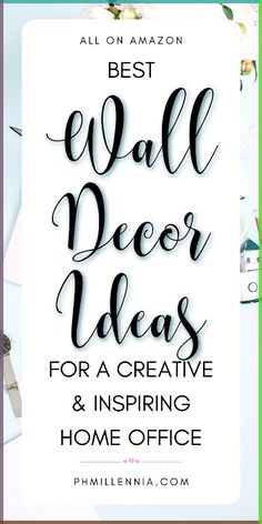 the words best wall decor ideas for a creative and inspired home office