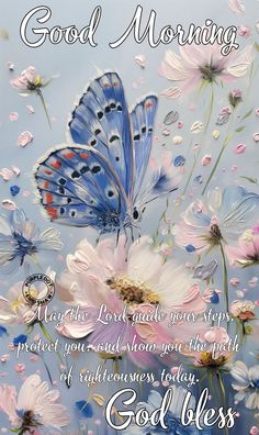 a blue butterfly sitting on top of flowers with the words good morning written below it