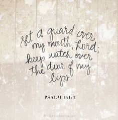 a handwritten bible verse with the words, let a guard over my mouth