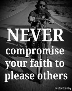 a man riding a motorcycle down a road with the words never compromise your faith to please others