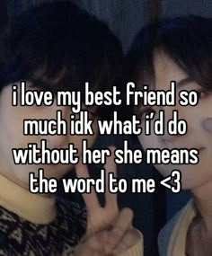 two people with the words i love my best friend so much like what i do without her she means the word to me