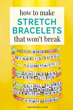 a stack of bracelets with the words how to make stretch bracelets that won't break