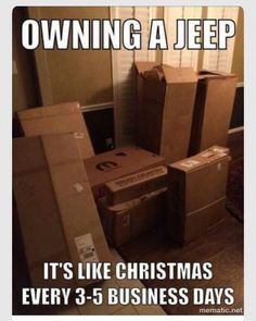 several boxes stacked on top of each other with the words owning a jeep it's like christmas every 3 - 5 business days