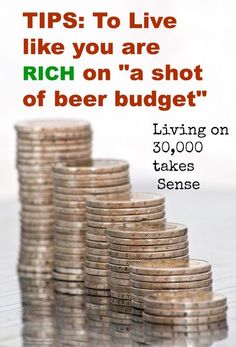 stacks of coins sitting on top of each other with the words tips to live like you are rich on a shot of beer budget