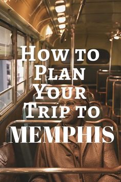 a woman sitting on a bus with the words how to plan your trip to memphis