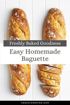 two loaves of bread with the words, freshly baked goodness easy homemade baguette