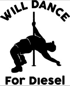 a black and white sign that says will dance for diesel on the side of a pole