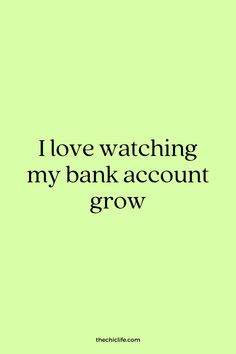 the words i love watching my bank account grow are in black on a green background