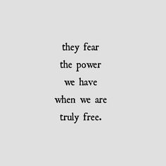 a black and white photo with the words they fear the power we have when we are truly free